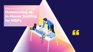 outsourcing vs, in-house staffing for msps